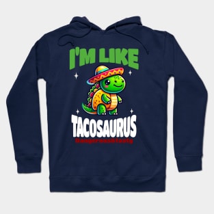 I'm Like Tacosaurus Dangerous&Tasty Hoodie